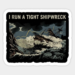 i-run-a-tight-shipwreck Sticker